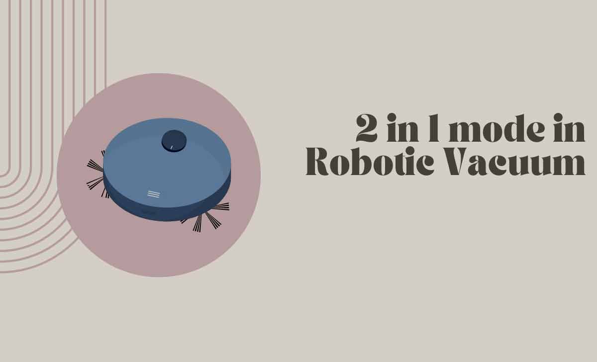 2 in 1 mode in Robotic Vacuum