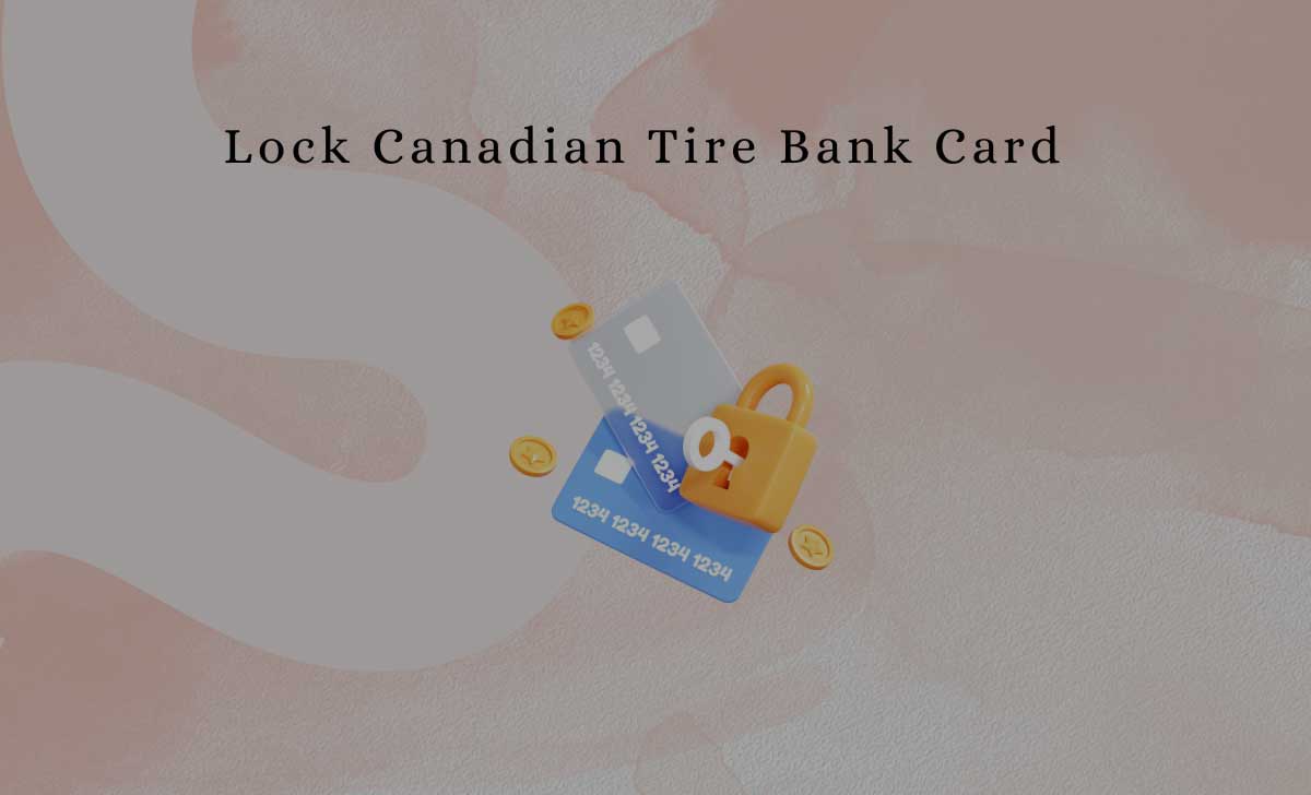 Lock Canadian Tire Bank Card