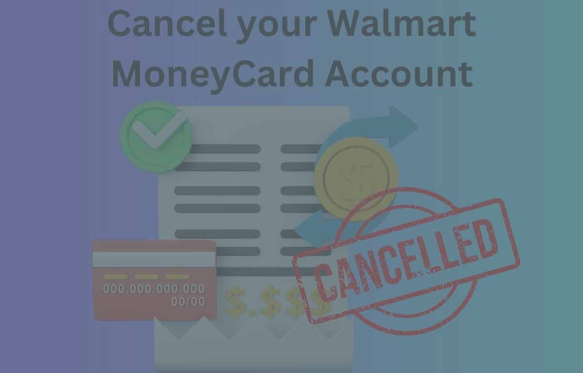 Cancel your Walmart MoneyCard Account
