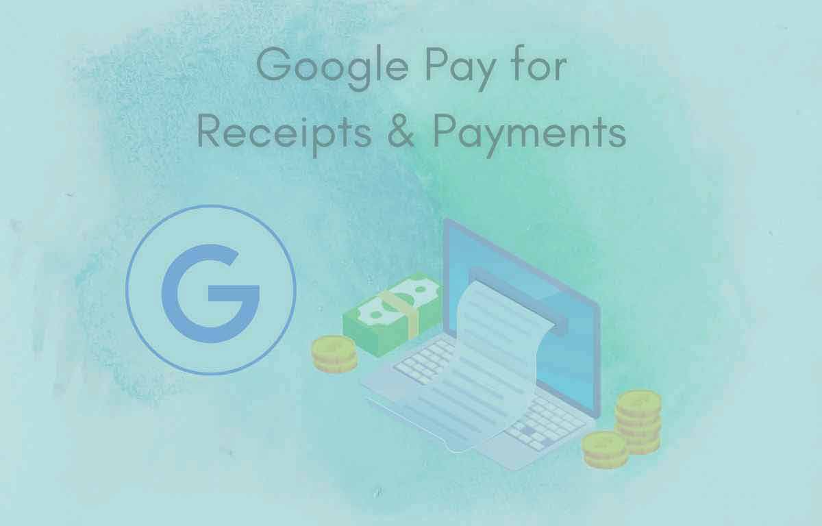How to use Google Pay for Receipts and Payments
